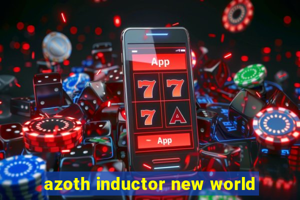 azoth inductor new world